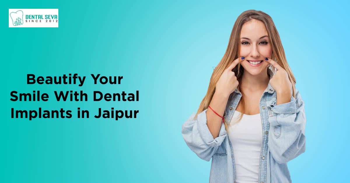 Beautify Your Smile With Dental Implants in Jaipur - Dental Seva