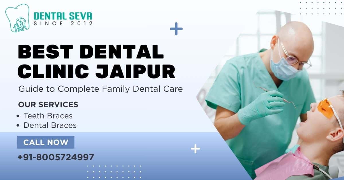 Best Dental Clinic Jaipur Guide to Complete Family Dental Care (1)