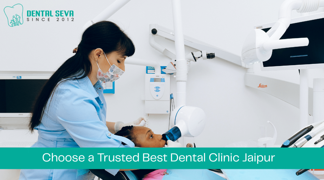 Choose a Trusted Best Dental Clinic Jaipur