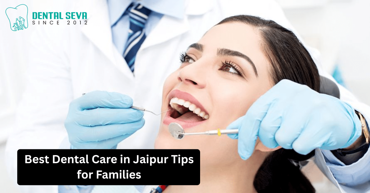 Best Dental Care in Jaipur Tips for Families